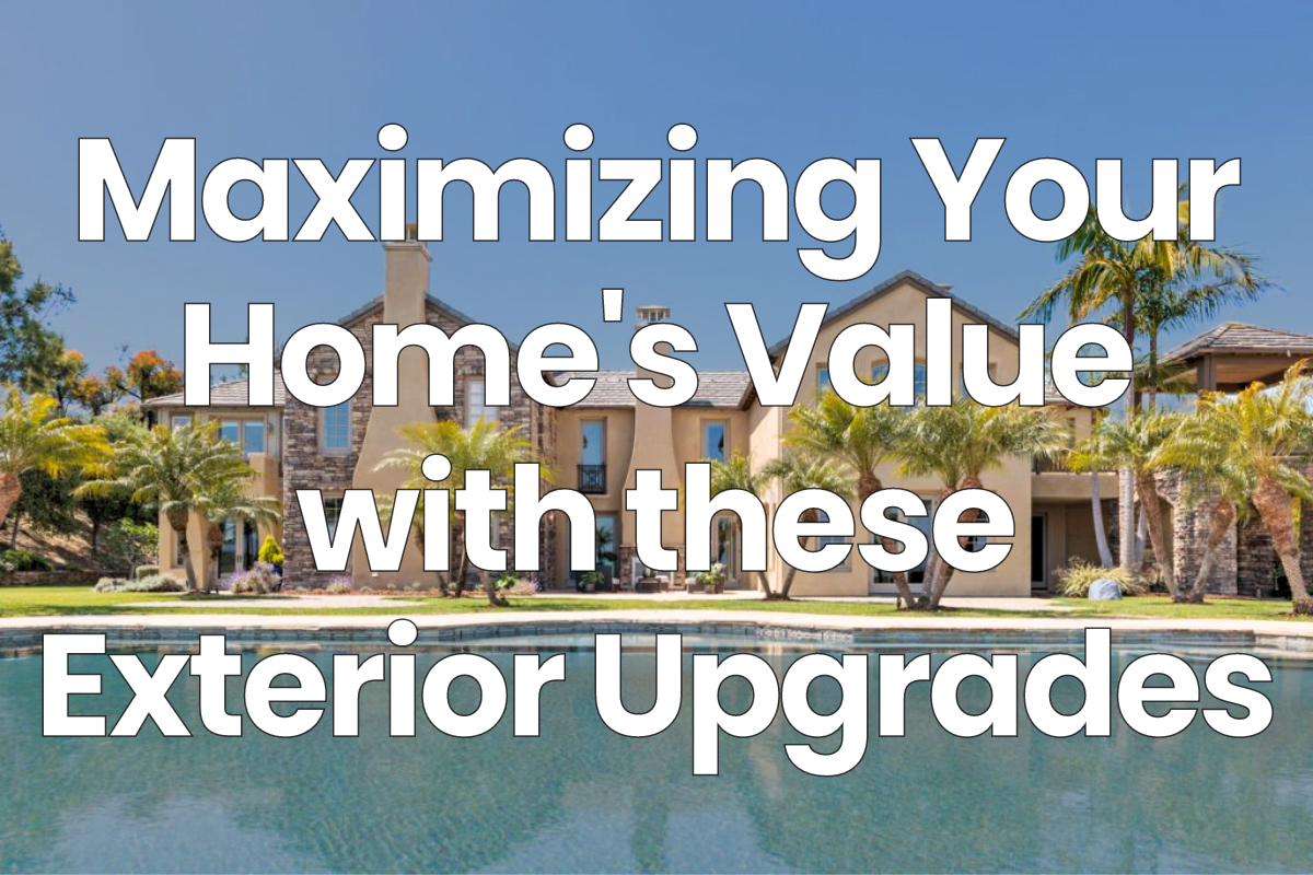 Maximizing Your Home’s Value with these Exterior Upgrades