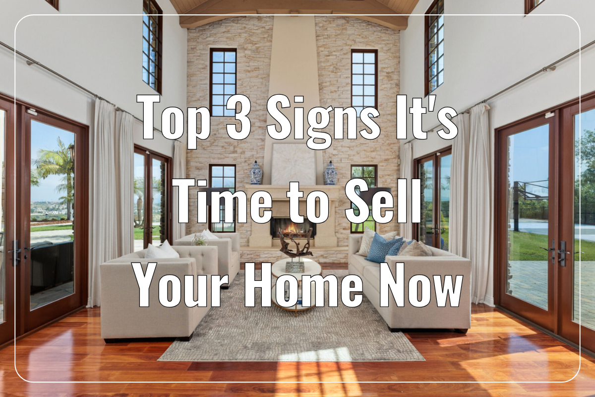 Top 3 Signs It’s Time to Sell Your Home Now